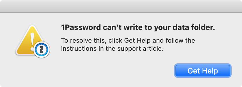 1Password can't write to your data folder. To resolve this, click Get Help and follow the instructions in the support article.