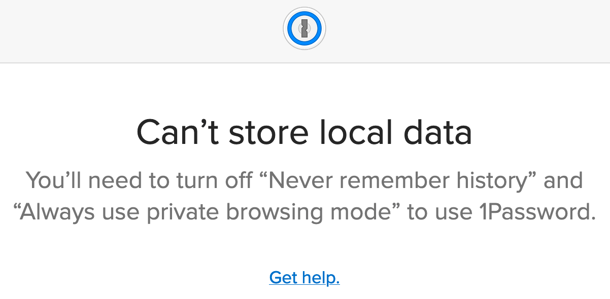 Can't store local data. Turn off “Never remember history” and “Always use private browsing mode” to use 1Password.