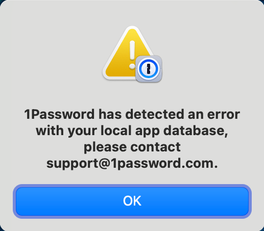 A pop-up window that contains the '1Password has detected an error with your local app database, please contact support@1password.com' error message.