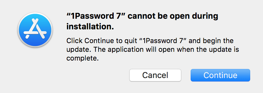 1Password cannot be open during installation. Click Continue to quit 1Password and begin the update. The application will open when the update is complete.